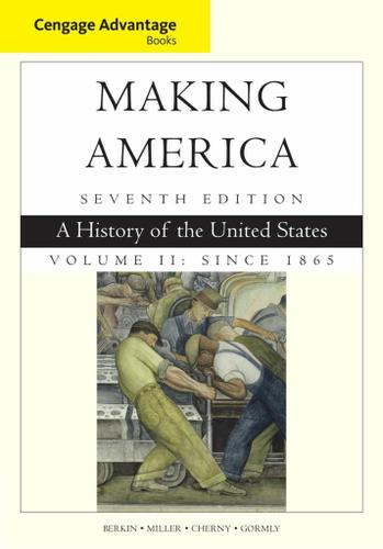 Cengage Advantage Books: Making America, Volume 2 Since 1865: A History of the United States