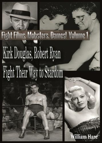 Cover image for Boxing Films, Mobsters, Dames!: Volume One;  How Kirk Douglas and Robert Ryan Fought Their Way To Stardom