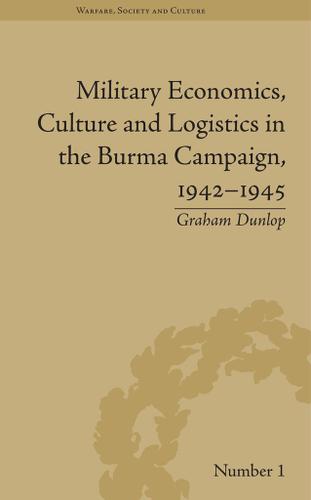 Cover image for Military Economics, Culture and Logistics in the Burma Campaign, 1942-1945