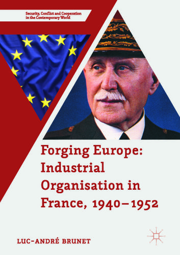 Cover image for Forging Europe: Industrial Organisation in France, 19401952