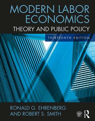 Modern Labor Economics 13th Edition By: Ronald G. Ehrenberg 