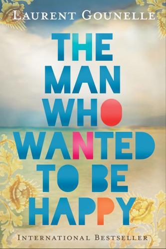 Cover image for The Man Who Wanted to Be Happy