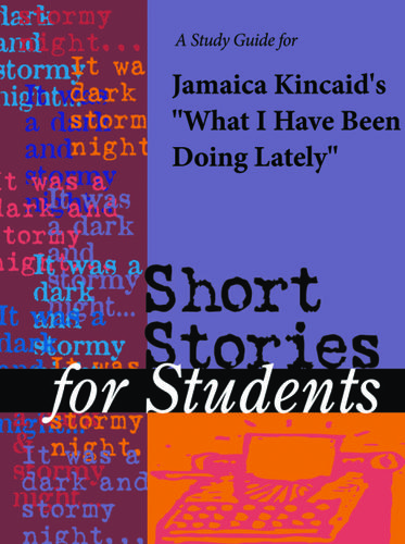 Cover image for A Study Guide for Jamaica Kincaid's "What Have I Been Doing Lately"