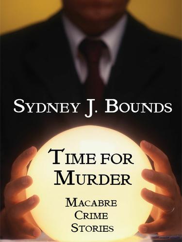 Time for Murder: Macabre Crime Stories