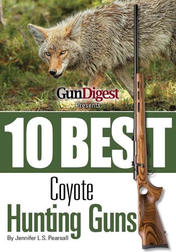 Cover image for Gun Digest Presents 10 Best Coyote Guns