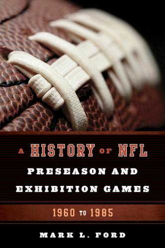 Cover image for A History of NFL Preseason and Exhibition Games