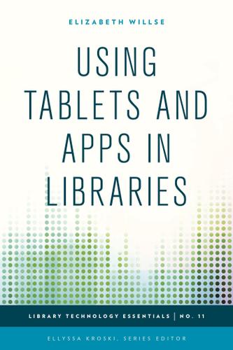 Cover image for Using Tablets and Apps in Libraries