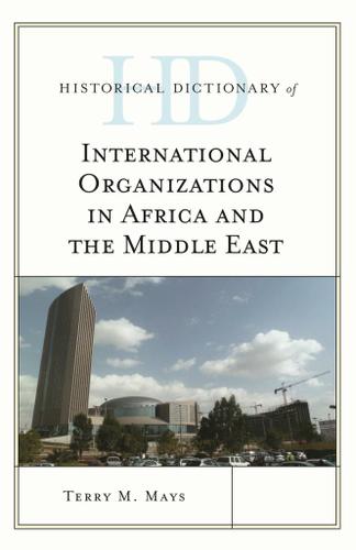 Cover image for Historical Dictionary of International Organizations in Africa and the Middle East