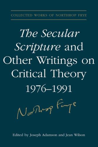 The Secular Scripture and Other Writings by: Northrop Frye