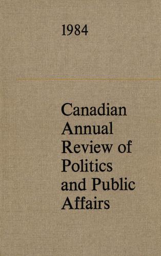 Cover image for Canadian Annual Review of Politics and Public Affairs 1984