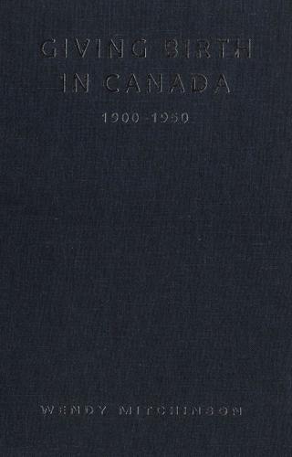 Cover image for Giving Birth in Canada, 1900-1950