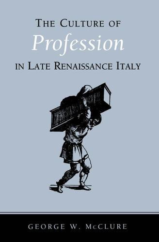 Cover image for The Culture of Profession in Late Renaissance Italy