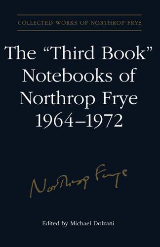 Cover image for The 'Third Book' Notebooks of Northrop Frye, 1964-1972: The Critical Comedy
