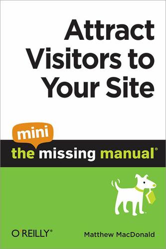 Attract Visitors to Your Site: The Mini Missing Manual