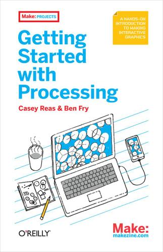 Make: Getting Started with Processing
