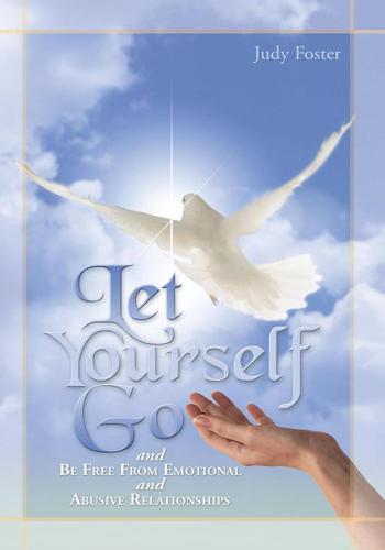 Cover image for Let Yourself Go and Be Free from Emotional and Abusive Relationships