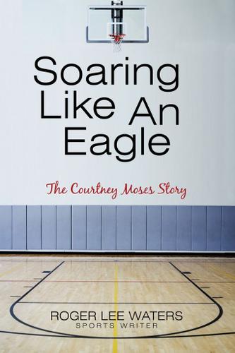 Cover image for Soaring Like an Eagle   the Courtney Moses Story