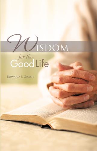 Cover image for Wisdom for the Good Life