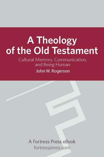Cover image for A Theology of the Old Testament: Cultural Memory, Communication, And Being Human