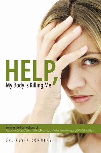 Cover image for Help, My Body Is Killing Me