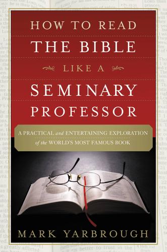 How to Read the Bible Like a Seminary Professor