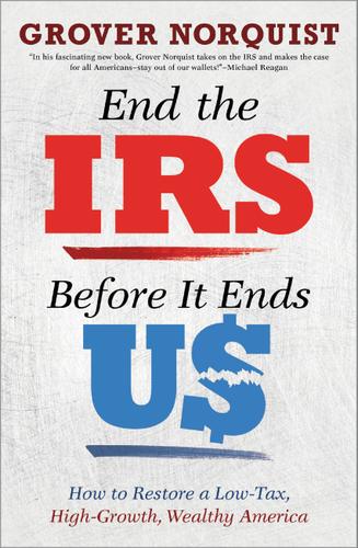 Cover image for End the IRS Before It Ends Us