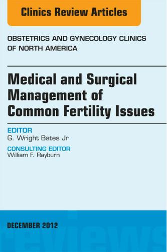 Cover image for Medical and Surgical Management of Common Fertility Issues, An Issue of Obstetrics and Gynecology Clinics