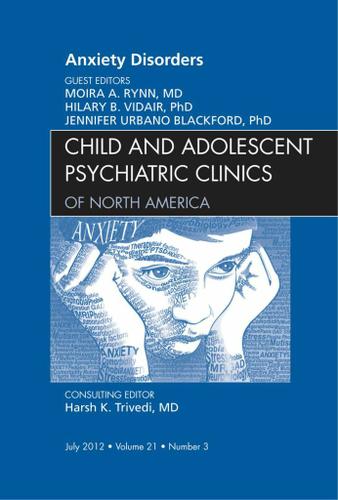 Cover image for Anxiety Disorders, An Issue of Child and Adolescent Psychiatric Clinics of North America