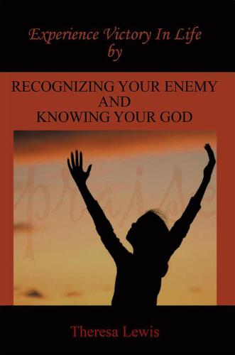 Cover image for Experience Victory in Life by Recognizing Your Enemy and Knowing Your God