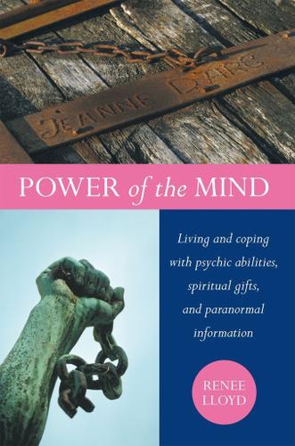 Cover image for Power of the Mind: Living and Coping with Psychic Abilities, Spiritual Gifts, and Paranormal Information
