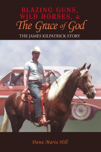 Cover image for Blazing Guns, Wild Horses, & the Grace of God