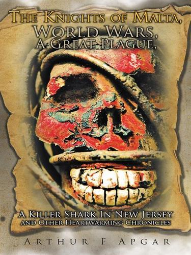 Cover image for The Knights of Malta, World Wars, a Great Plague, a Killer Shark in New Jersey and Other Heartwarming Chronicles