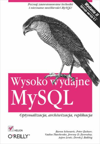 Wysoko wydajne MySQL. Optymalizacja, archiwizacja, replikacja. Wydanie II