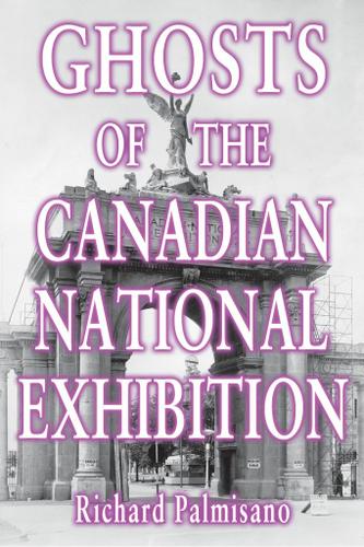 Ghosts of the Canadian National Exhibition