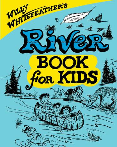 Cover image for Willy Whitefeather's River Book for Kids