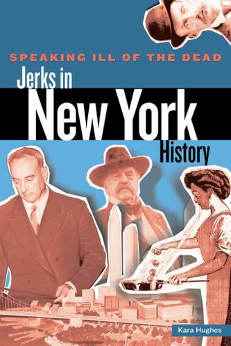 Cover image for Speaking Ill of the Dead: Jerks in New York History