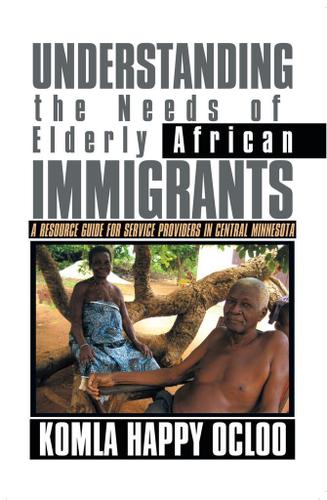 Cover image for Understanding the Needs of Elderly African Immigrants
