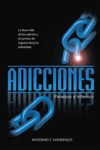 Cover image for Adicciones, Paraisos E Infiernos