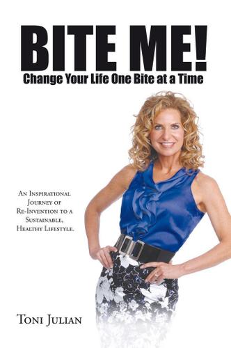 Cover image for Bite Me! Change Your Life One Bite at a Time