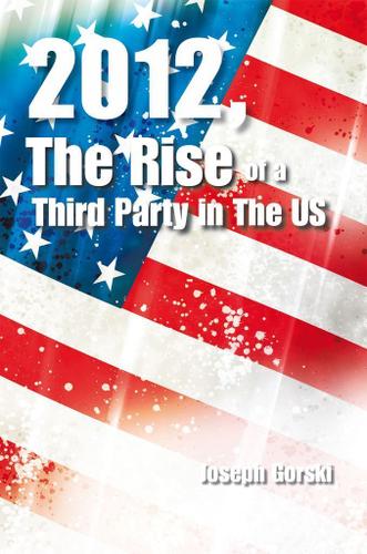 Cover image for 2012, the Rise of a Third Party in the Us