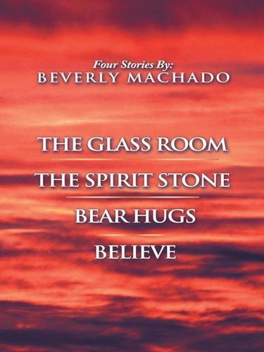 Cover image for 1- the Glass Room  2- the Spirit Stone -3-Bear Hugs-4- Believe