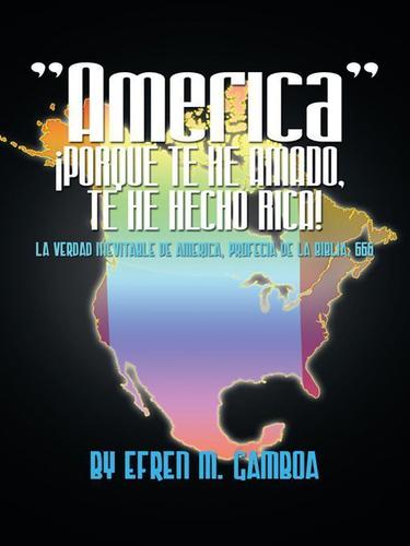 Cover image for "America" Porque Te He Amado, Te He Hecho Rica!
