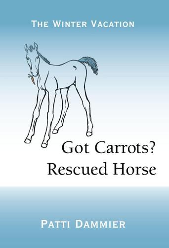 Cover image for Got Carrots? Rescued Horse