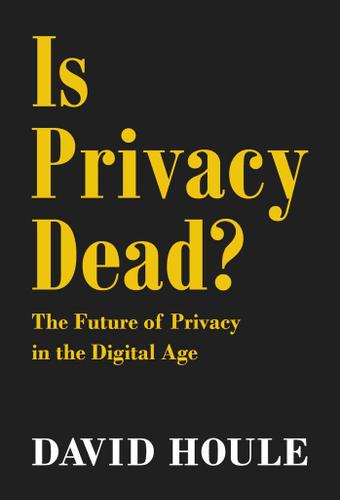 Cover image for Is Privacy Dead?: The Future of Privacy in the Digital Age