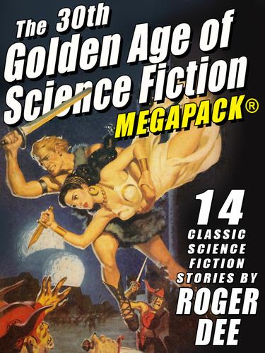 Cover image for The 30th Golden Age of Science Fiction MEGAPACK: Roger Dee