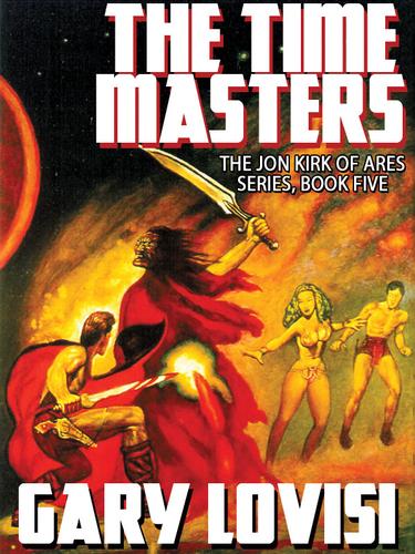 Cover image for The Time Masters: Jon Kirk of Ares, Book 5