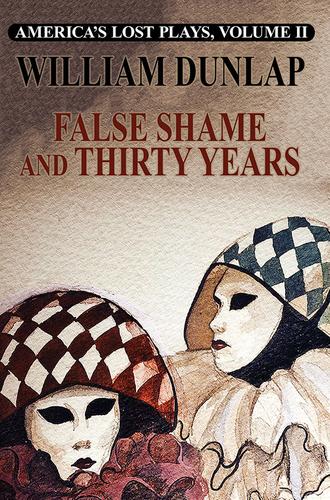 Cover image for America's Lost Plays, Vol II: False Shame and Thirty Years