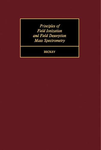 Cover image for Principles of Field Ionization and Field Desorption Mass Spectrometry