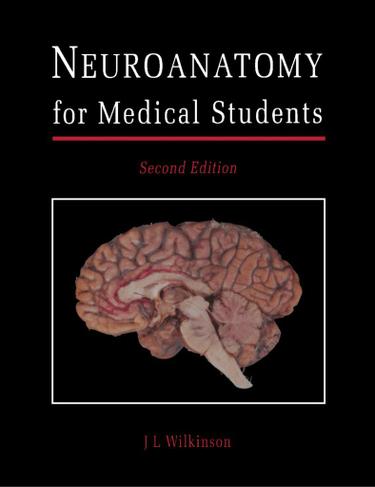 Neuroanatomy for Medical Students by: J. L. Wilkinson