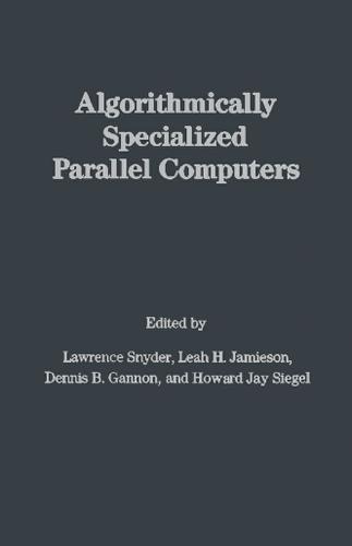 Cover image for Algorithmically Specialized Parallel Computers